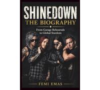 SHINEDOWN THE BIOGRAPHY: From Garage Rehearsals to Global Stardom
