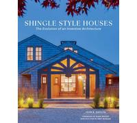 Shingle Style Houses : The Evolution of an Inventive Architecture