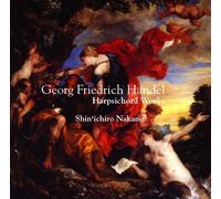 SHINICHIRO NAKANO - HANDEL HARPSICHORD WORKS (OUVERTURES, SUITES, ARIAS, ETC.)