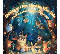Shining as I Am, Here by Your Side.: ~The Story of a Fairy Who Found Her Own Light~ (Happy-Seed-Series)