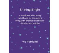 Shining Bright.: A confidence boosting workbook for teenagers living with physical disabilities (hidden and visible)