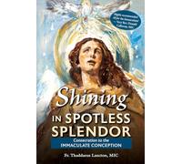 Shining in Spotless Splendor: Consecration to the Immaculate Conception