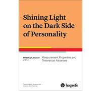 Shining Light on the Dark Side of Personality: Measurement Properties and Theoretical Advances: 4 (Psychological Assessment - Science and Practice)