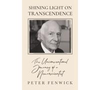 Shining Light on Transcendence : The unconventional journey of a Neuroscientist