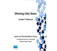 Shining Like Stars - Leader's Manual: A Discipleship Course for Small Groups (The God Who is There)