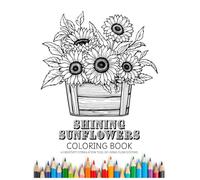 Shining Sunflowers Coloring Book (30 Pages): A Living Flow Systems Creativity Stimulation Tool