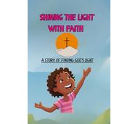 Shining The Light With Faith: A Story Of finding Gods light