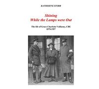 Shining While the Lamps were Out: The life of Grace Charlotte Vulliamy, CBE