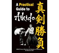 Shinken Shōbu: A Practical Guide to Aikido: Rules and Exercises for Training Aikido with the Spirit of Life and Death: 2 (Shinken Shōbu Trilogy: The Path to Ultimate Aikido)