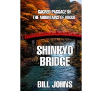 Shinkyo Bridge: Sacred Passage In The Mountains Of Nikkō (The Great Crossings)