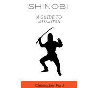 Shinobi: A Guide to Ninjutsu (The Martial Arts Collection)