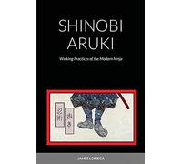 Shinobi Aruki: Walking Pracices of the Modern Ninja