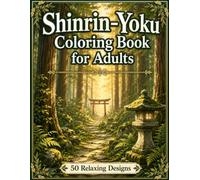 Shinrin-Yoku Coloring Book for Adults: Japanese Forest Bathing Scenes for Relaxation