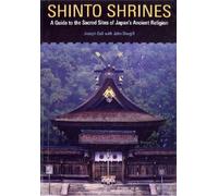 Shinto Shrines : A Guide to the Sacred Sites of Japan's Ancient Religion
