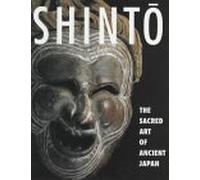 Shinto: The Sacred Art of Ancient Japan
