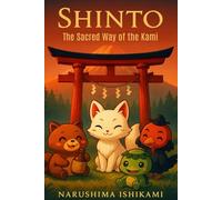 Shinto The Sacred Way of the Kami: shinto book,japanese religion, shinto religion books, book about shintoism, shintoism, shintoism for beginners, ... you need to know (The Great Paths of Wisdom)