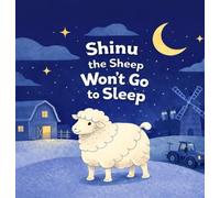 Shinu the Sheep Won’t Go to Sleep: A Cute Bedtime Story About Counting Sheep and Farm Animals for Kids Ages 3-7