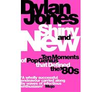 Shiny and New: Ten Moments of Pop Genius that Defined the '80s