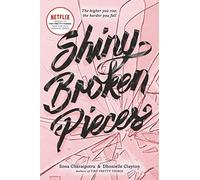 Shiny Broken Pieces: A Tiny Pretty Things Novel