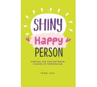 Shiny Happy Person: Finding the Sun Between Clouds of Depression (The Inspirational Series)