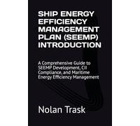 SHIP ENERGY EFFICIENCY MANAGEMENT PLAN (SEEMP) INTRODUCTION: A Comprehensive Guide to SEEMP Development, CII Compliance, and Maritime Energy Efficiency Management (SolarisTech Learning Series)