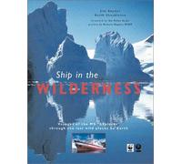Ship in the Wilderness: Voyages of the MS "Explorer" Through the Last Wild Places on Earth