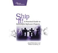 Ship It! - A Practical Guide to Successful Software Projects (Pragmatic Programmers)