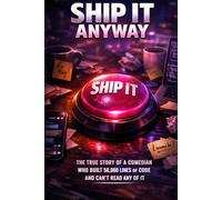 Ship It Anyway: The True Story of a Comedian Who Built 50,000 Lines of Code and Can't Read Any of It