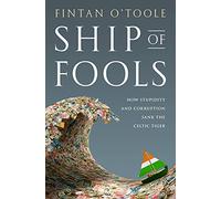 Ship of Fools: How Stupidity and Corruption Sank the Celtic Tiger