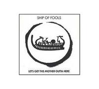Ship Of Fools - Let's Get This Mother Outta Here