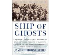 Ship of Ghosts: The Story of the USS Houston, FDR's Legendary Lost Cruiser, and the Epic Saga of Her Survivors