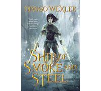 Ship of Smoke and Steel: The Wells of Sorcery, Book One: 1 (The Wells of Sorcery Trilogy)