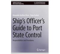 Ship’s Officer’s Guide to Port State Control: Responsibilities and Procedures (Synthesis Lectures on Ocean Systems Engineering)