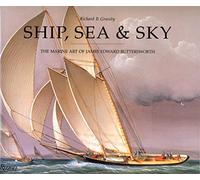 Ship, Sea and Sky: Marine Art of James Edward Butterworth