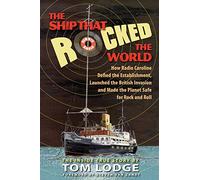 Ship That Rocked the World: How Radio Caroline Defied the Establishment, Launched the British Invasion, & Made the Planet Safe for Rock & Roll: How ... and Made the Planet Safe for Rock and Roll