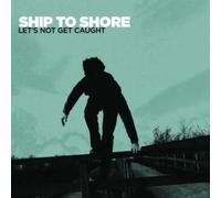 Ship To Shore - Let's Not Get Caught