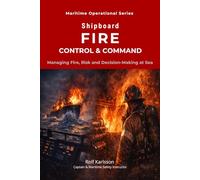 Shipboard Fire Control & Command: Managing Fire, Risk and Decision-Making at Sea (Maritime Operational Series)