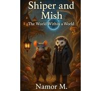Shiper and Mish: The World Within a World: The Origin, Book One (The Adventures of a Hedgehog, a Mouse, and a Boy)