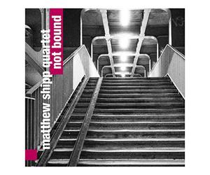 SHIPP,MATTHEW QUARTET - Not Bound