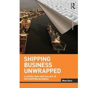 Shipping Business Unwrapped: Illusion, Bias and Fallacy in the Shipping Business (Routledge Maritime Masters)