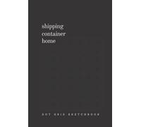 Shipping Container Home: Dot Grid Sketchbook