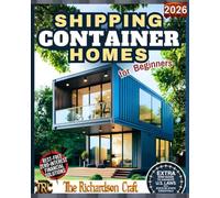 Shipping Container Homes for Beginners: A Practical Step-by-Step Guide to Planning and Building Your Own Affordable, Sustainable, and Customized Container Home (DIY Homes)