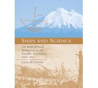Ships and Science - The Birth of Naval Architecture in the Scientific Revolution, 1600-1800 (Transformations: Studies in the History of Science and Technology)