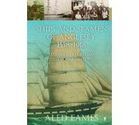 Ships and Seamen of Anglesey 1558-1918 - Studies in Maritime and Local History: Studies in Maritime and Local History