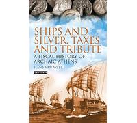 Ships and Silver, Taxes and Tribute: A Fiscal History of Archaic Athens (Library of Classical Studies)