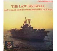 Ship's Company And Royal Marine Band Of H.M.S. Ark Royal - The Last Farewell