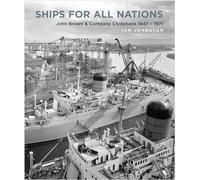 Ships for all Nations: John Brown & Company Clydebank, 1847-1971