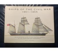 Ships of the Civil War 1861-1865: An Illustrated Guide to the Fighting Vessels of the Union and the Confederacy (Naval History)