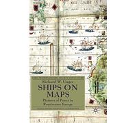 Ships on Maps: Pictures of Power in Renaissance Europe (Early Modern History: Society and Culture)