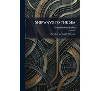 Shipways to the Sea: Our Inland and Coastal Waterways